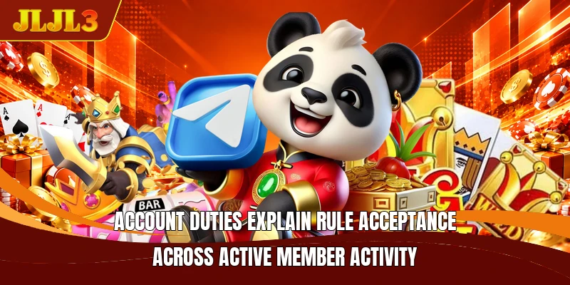 Account duties explain rule acceptance across active member activity