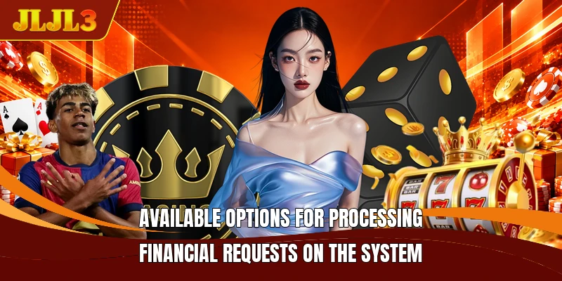 Available options for processing financial requests on the system
