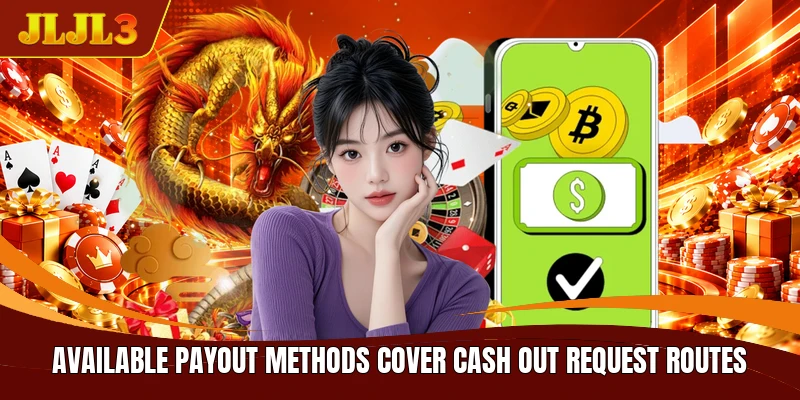 Available payout methods cover cash out request routes