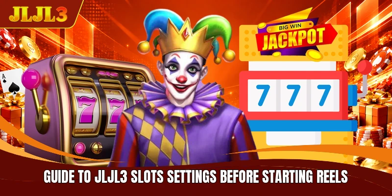 Guide to JLJL3 slots settings before starting reels