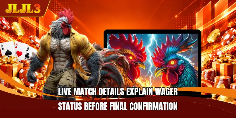 Live match details explain wager status before final confirmation