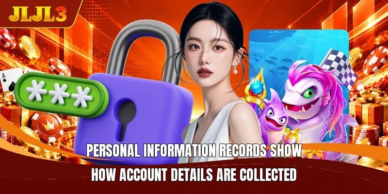 Personal information records show how account details are collected